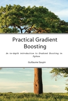 Practical Gradient Boosting: An deep dive into Gradient Boosting in Python B0BJ82S916 Book Cover