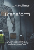Transform: The Culture Giant Killing, Army Defeating, Land Reforming Change Management Strategy Book B0GMGN6T84 Book Cover