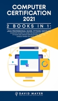 Computer Certification 2021: 2 Books in 1: Java Professional Guide, Phyton Institute. Complete guide to learn the secrets of Java and Phyton and obtain certification. Real and unique test include 1513669141 Book Cover