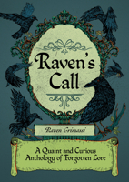 Raven's Call: A Quaint and Curious Anthology of Forgotten Lore 1964537126 Book Cover