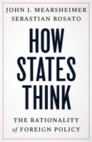 How States Think: The Rationality of Foreign Policy 0300279876 Book Cover
