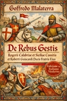 De Rebus Gestis Rogerii Calabriae et Siciliae Comitis et Roberti Guiscardi ducis Fratris Eius: Cronaca della Conquista Normanna del Sud Italia ... Approfondimenti Storici) (Italian Edition) B0GCHW9CGM Book Cover