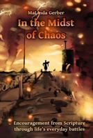 In the Midst of Chaos: Encouragement from Scripture for life's everyday battles 1494946718 Book Cover