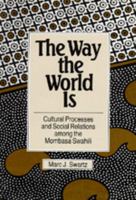 The Way the World Is: Cultural Processes and Social Relations among the Mombasa Swahili 0520347315 Book Cover