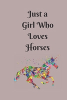 Just a Girl Who Loves Horses: College Ruled Writer's Notebook or Journal for School / Work / Journaling (Horses and Flowers Notebook) 1673959598 Book Cover