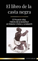 El libro de la casta negra: El Proyecto 1619; Historia de la esclavitud en Estados Unidos y Juneteenth 9493261603 Book Cover