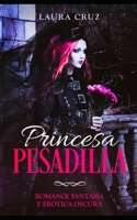 Princesa Pesadilla: Romance Fantasía y Erótica Oscura (Novela Romántica y Erótica) (Spanish Edition) 1711018597 Book Cover