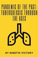 Pandemic of the Past: Tuberculosis through the Ages B0CSB74NNH Book Cover