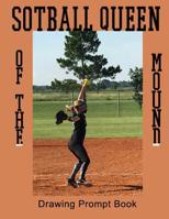Softball Queen of the Mound: Drawing Prompt Book 1091894248 Book Cover