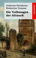 Die Volkssagen Der Altmark (Grodruck): Mit Einem Anhange Von Sagen Aus Den Ubrigen Marken Und Aus Dem Magdeburgischen 3743722844 Book Cover