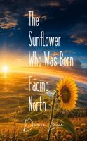 The Sunflower Who Was Born Facing North B0HCLC9L25 Book Cover