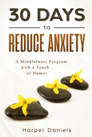 30 Days to Reduce Anxiety: A Mindfulness Program with a Touch of Humor 1099279925 Book Cover