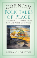 Cornish Folk Tales of Place: Traditional Stories from Mid and West Cornwall 1803996560 Book Cover