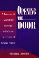 Opening The Door: A Treatment Model For Therapy With Male Survivors Of Sexual Abuse 0876307543 Book Cover