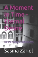 A Moment in Time - Eternal Desire: Descending in Darkness null Book Cover
