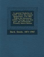 Le G�n�ral Choderlos De Laclos: Auteur Des Liaisons Dangereuses, 1741-1803, D'apr�s Des Documents In�dits... 1179641132 Book Cover