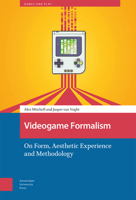 Videogame Formalism: On Form, Aesthetic Experience and Methodology 9463720669 Book Cover