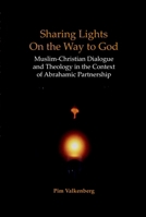 Sharing Lights on the Way to God: Muslim-Christian Dialogue and Theology in the Context of Abrahamic Partnership (Currents of Encounter) 9042017996 Book Cover