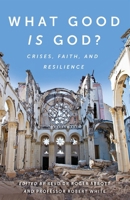 What Good is God?: Crises, faith, and resilience 0857219650 Book Cover