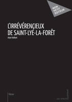 L'Irrévérencieux de Saint-Lyé-la-forêt (French Edition) 2342026331 Book Cover
