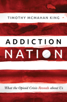 Addiction Nation: What the Opioid Crisis Reveals about Us 1513804065 Book Cover
