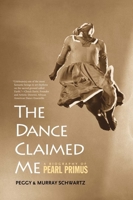 The Dance Claimed Me: A Biography of Pearl Primus 0300155344 Book Cover