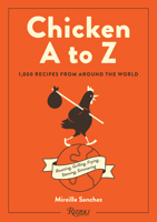 Chicken A to Z: 1,000 Recipes from Around the World 0789344106 Book Cover