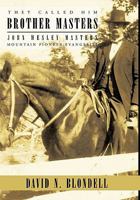 They Called Him Brother Masters: John Wesley Masters, Mountain Pioneer Evangelist 142692450X Book Cover