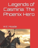 Legends of Casmiria: The Phoenix Hero B0DVS6CVBM Book Cover