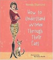 How to Understand Women Through Their Cats 1402730950 Book Cover