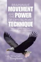 Brainwave Movement and the Power of Crystal Point Technique: Positive Crystal Thoughts. Essential Oil and Energy Points 1504351916 Book Cover