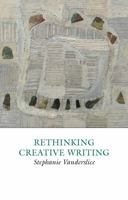 Rethinking Creative Writing 190707631X Book Cover