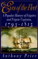 The Eyes of the Fleet: A Popular History of Frigates and Frigate Captains 1793-1815 0393038467 Book Cover