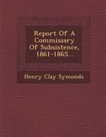 Report of a Commissary of Subsistence, 1861-65 1288185898 Book Cover