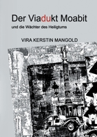 Der Viadukt Moabit und die Wächter des Heiligtums 3750437017 Book Cover