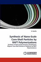 Synthesis of Nano-Scale Core-Shell Particles by Raft Polymerizations 384339153X Book Cover