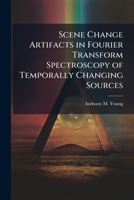 Scene Change Artifacts in Fourier Transform Spectroscopy of Temporally Changing Sources 1249594316 Book Cover