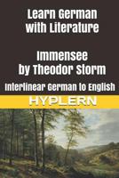 Learn German with Literature: Immensee by Theodor Storm: Interlinear German to English (Learn German with Interlinear Stories for Beginners and Advanced Readers Book 4) 1988830656 Book Cover