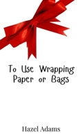 To Use Wrapping Paper or Bags 9908017241 Book Cover
