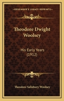 Theodore Dwight Woolsey: His Early Years 1166278654 Book Cover