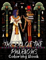 The Era of The Pharaohs Coloring Book: Ancient Egypt Designs, Hieroglyph, Symbols, Gods ... and More! B08STRB9VZ Book Cover