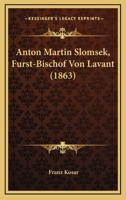 Anton Martin Slomsek, Furst-Bischof Von Lavant (1863) 1166765539 Book Cover