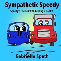 Sympathetic Speedy: Speedy's Friends With Feelings: Book 1 B095GRZWBJ Book Cover