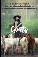 Goat Rearing: A Comprehensive Guide to Raising and Managing Goats B0BW2CQZYD Book Cover