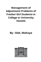 Management of adjustment problems of fresher girl students in college or university hostels 6896647884 Book Cover