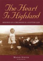 The Heart Is Highland: Memories of a Childhood in a Scottish Glen 1859832229 Book Cover