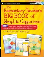 The Elementary Teacher's Big Book of Graphic Organizers, K-5: 100+ Ready-To-Use Organizers That Help Kids Learn Language Arts, Science, Social Studies, and More 1118343042 Book Cover