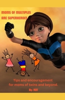 Moms of Multiples Are Superheroes: Tips and encouragement for moms of twins and beyond. B0DG4QJGTW Book Cover