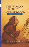 The Woman With The Issue of Blood: Faith That Makes You Whole 9769771600 Book Cover