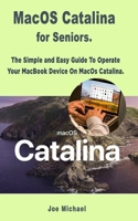 MacOS Catalina for Seniors: The Simple and Easy Guide To Operate Your MacBook Device On MacOS Catalina 1710805048 Book Cover